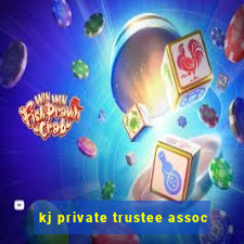 kj private trustee assoc