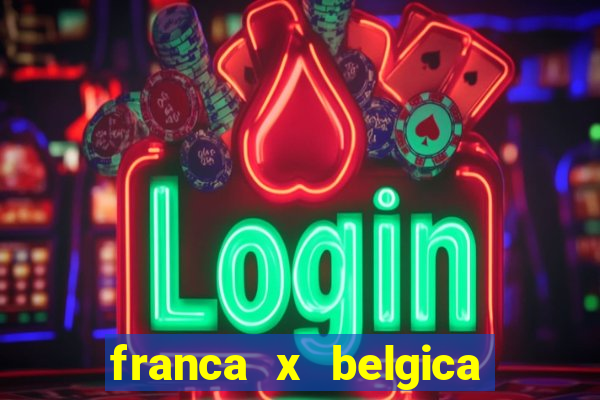 franca x belgica onde assistir