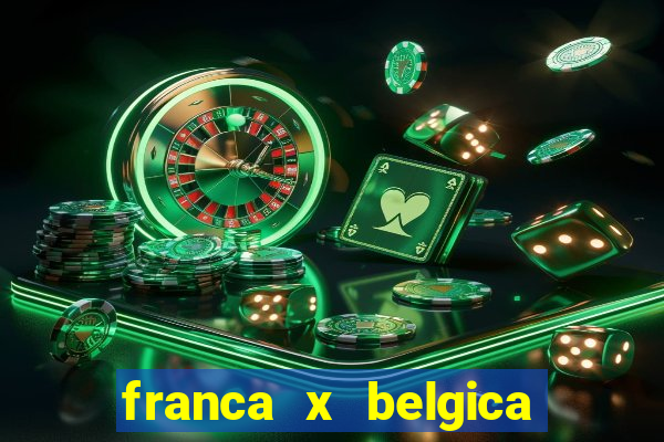 franca x belgica onde assistir