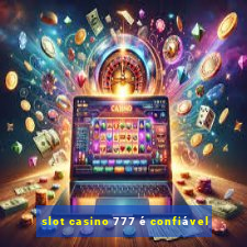 slot casino 777 é confiável