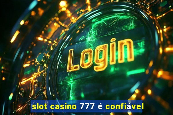 slot casino 777 é confiável