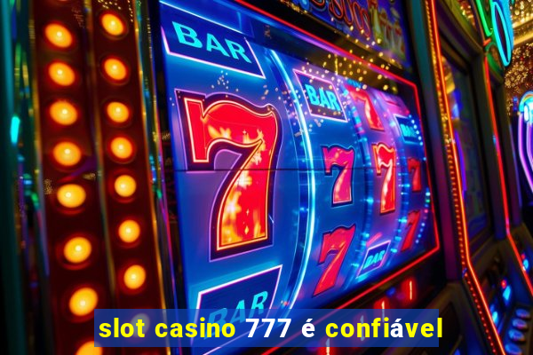 slot casino 777 é confiável