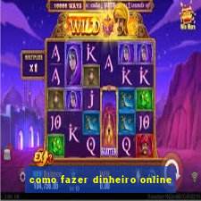 como fazer dinheiro online