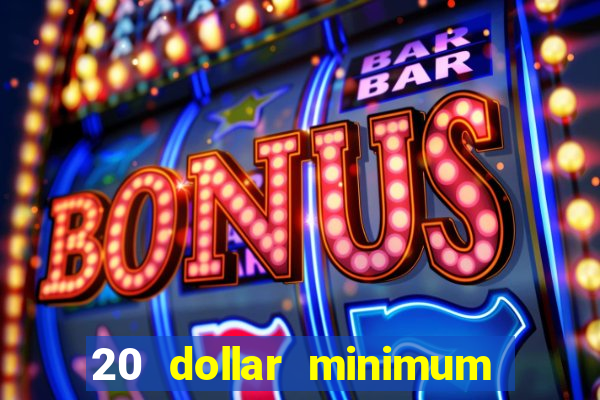 20 dollar minimum deposit casinos