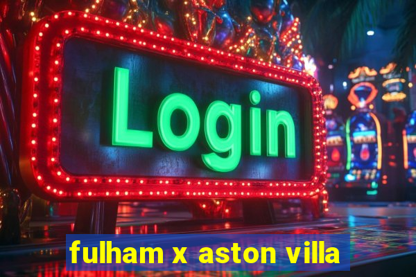 fulham x aston villa