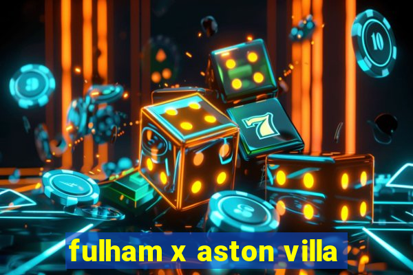 fulham x aston villa