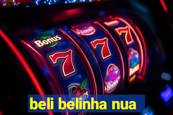 beli belinha nua