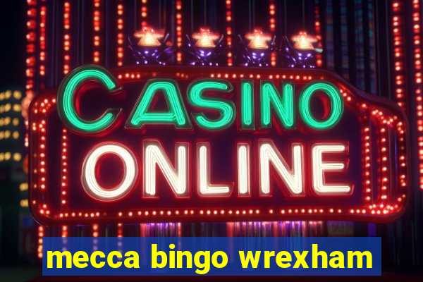 mecca bingo wrexham