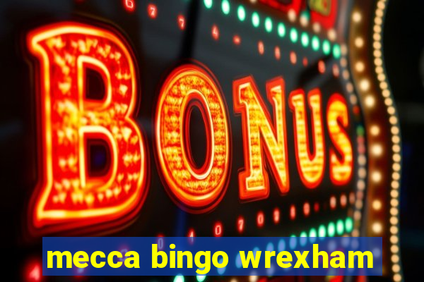 mecca bingo wrexham