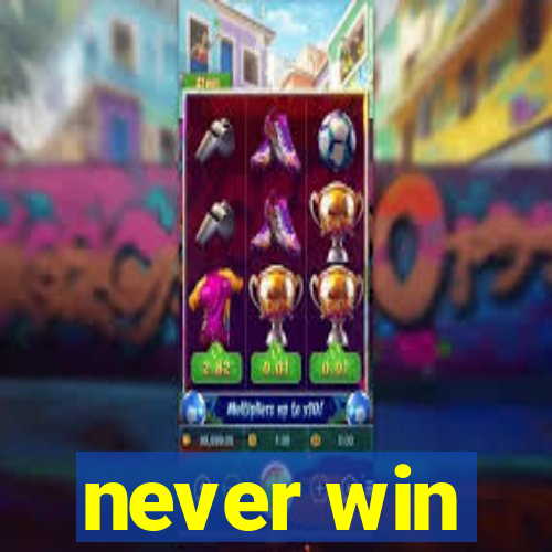 never win