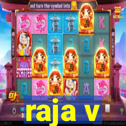 raja v