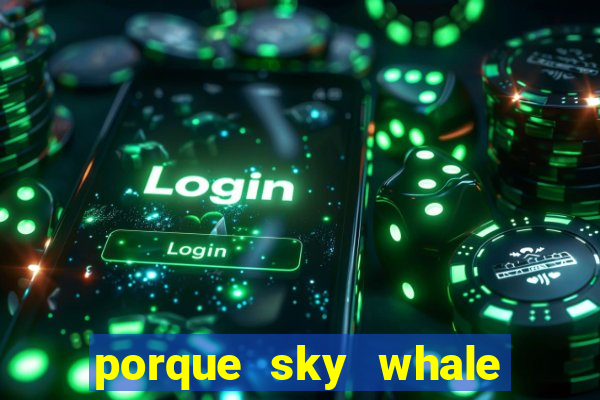 porque sky whale saiu da play store