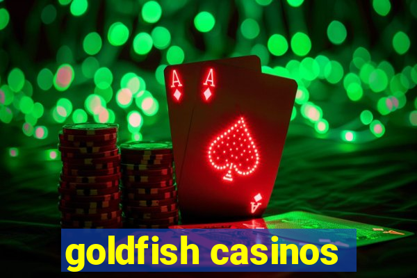 goldfish casinos