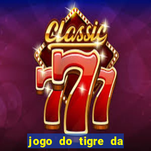 jogo do tigre da dinheiro de verdade