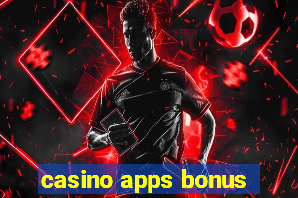 casino apps bonus