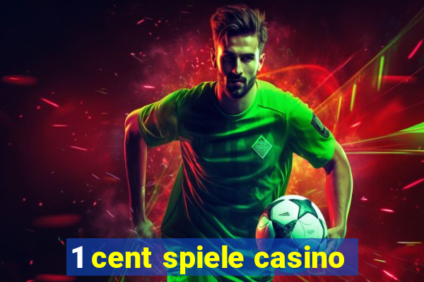 1 cent spiele casino