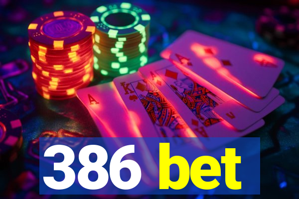 386 bet