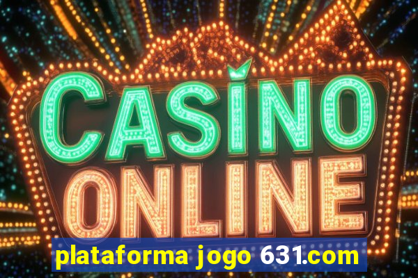 plataforma jogo 631.com