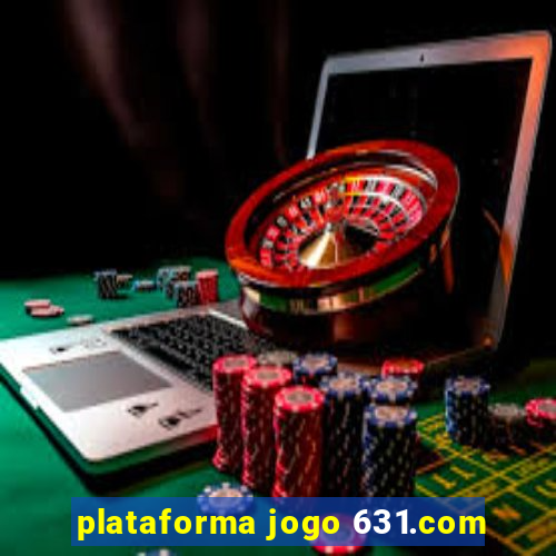 plataforma jogo 631.com