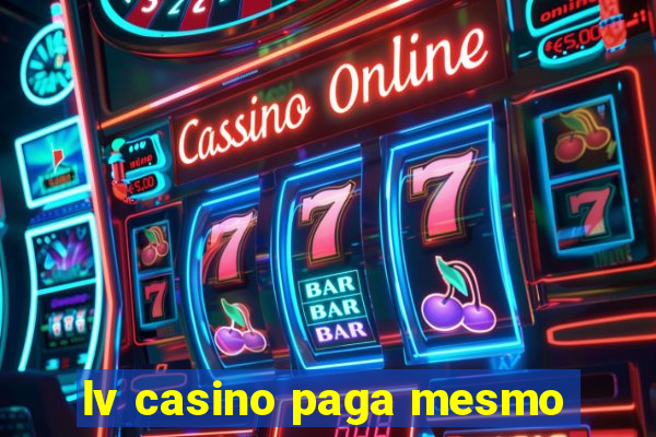 lv casino paga mesmo