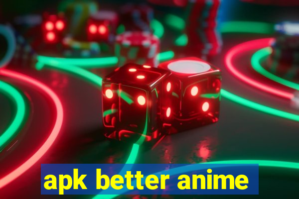 apk better anime