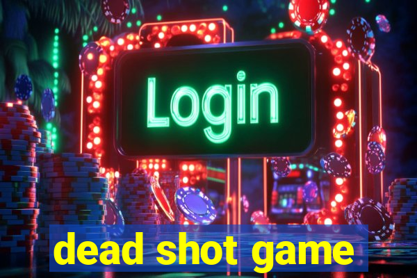 dead shot game