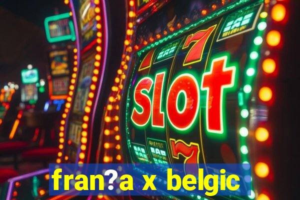 fran?a x belgic