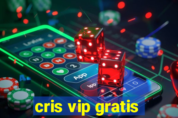 cris vip gratis