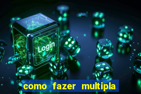 como fazer multipla na estrela bet