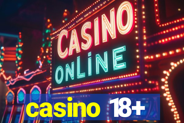 casino 18+