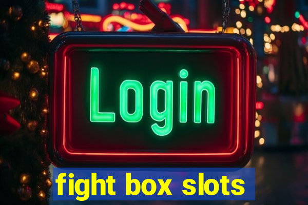 fight box slots