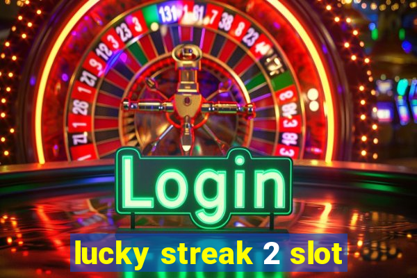 lucky streak 2 slot