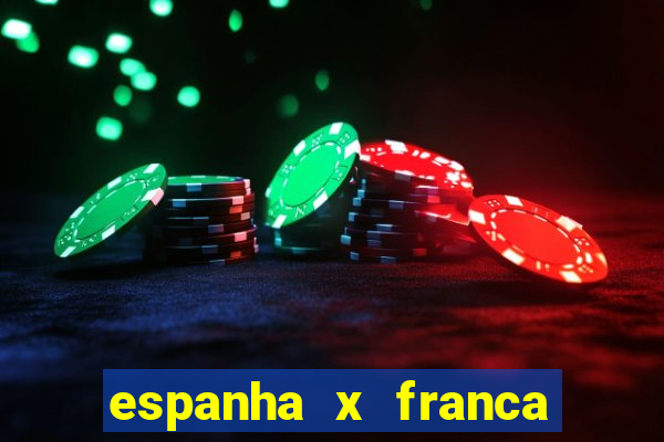 espanha x franca aonde assistir