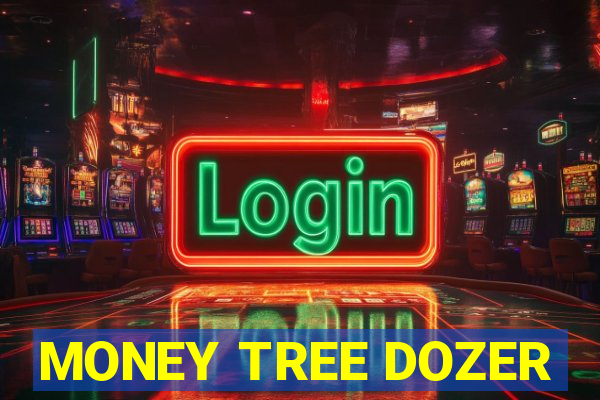 MONEY TREE DOZER