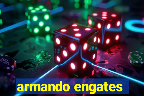 armando engates