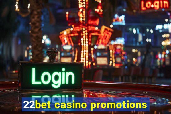 22bet casino promotions