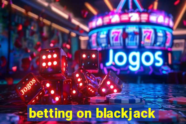 betting on blackjack