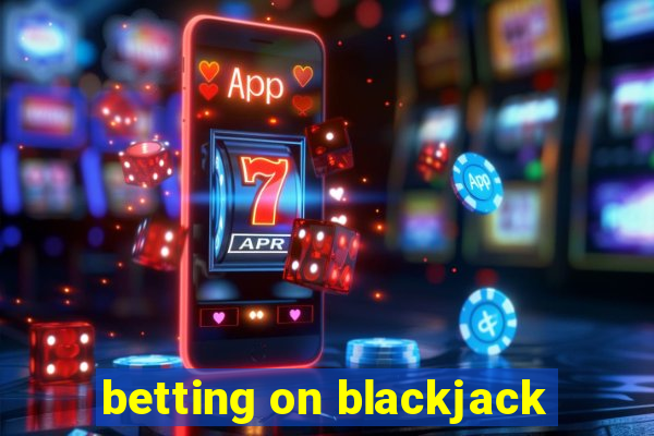 betting on blackjack