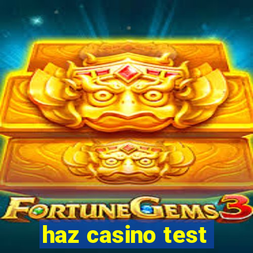 haz casino test