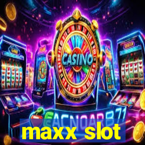 maxx slot