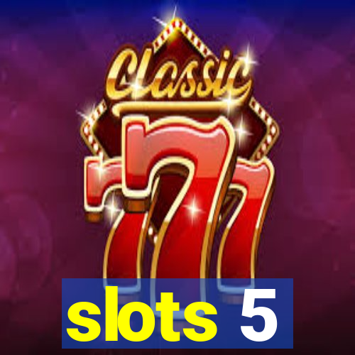 slots 5