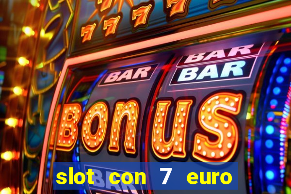 slot con 7 euro senza deposito