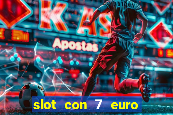 slot con 7 euro senza deposito