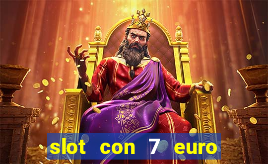 slot con 7 euro senza deposito