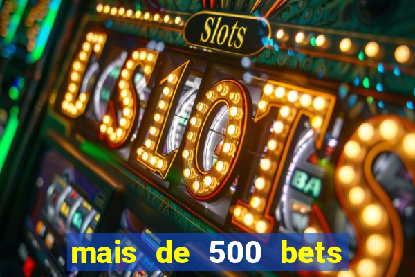 mais de 500 bets vai sair do ar