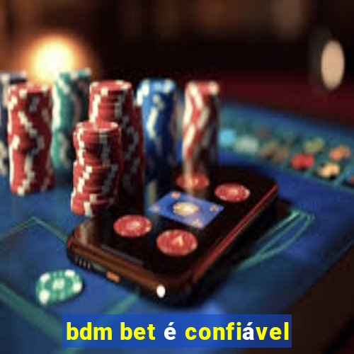 bdm bet é confiável