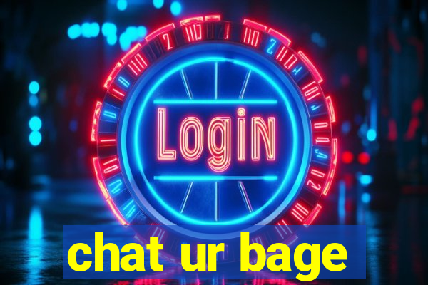 chat ur bage