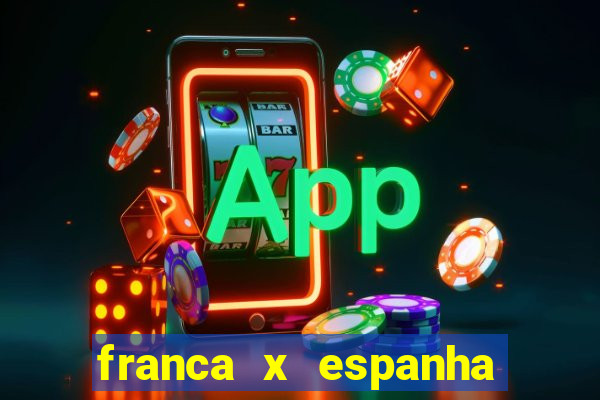 franca x espanha ao vivo