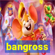 bangross