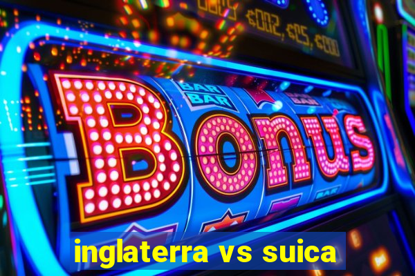 inglaterra vs suica